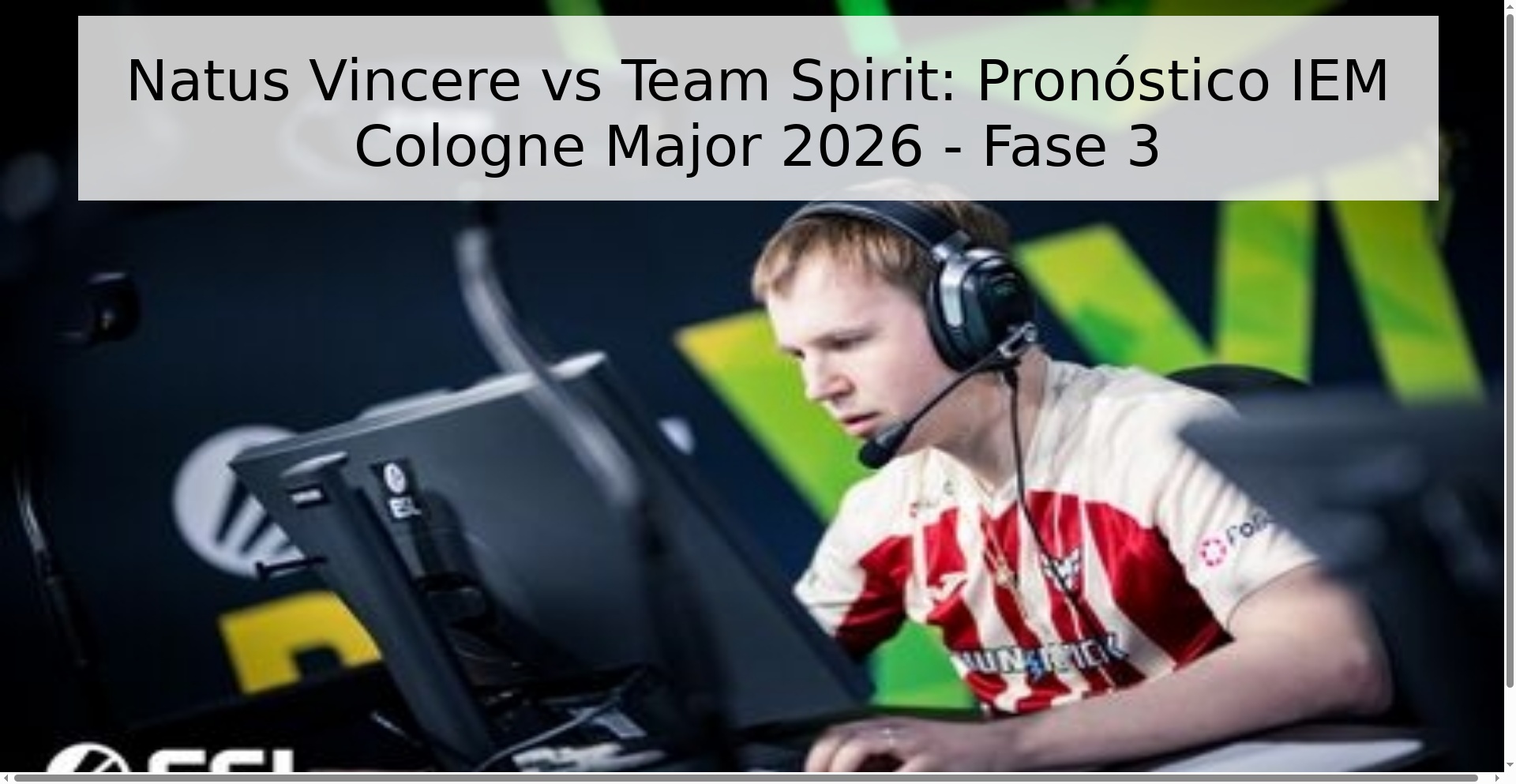 Natus Vincere vs Team Spirit: Pronóstico IEM Cologne Major 2026 - Fase 3 Natus Vincere vs Team Spirit: Pronóstico IEM Cologne Major 2026 - Fase 3