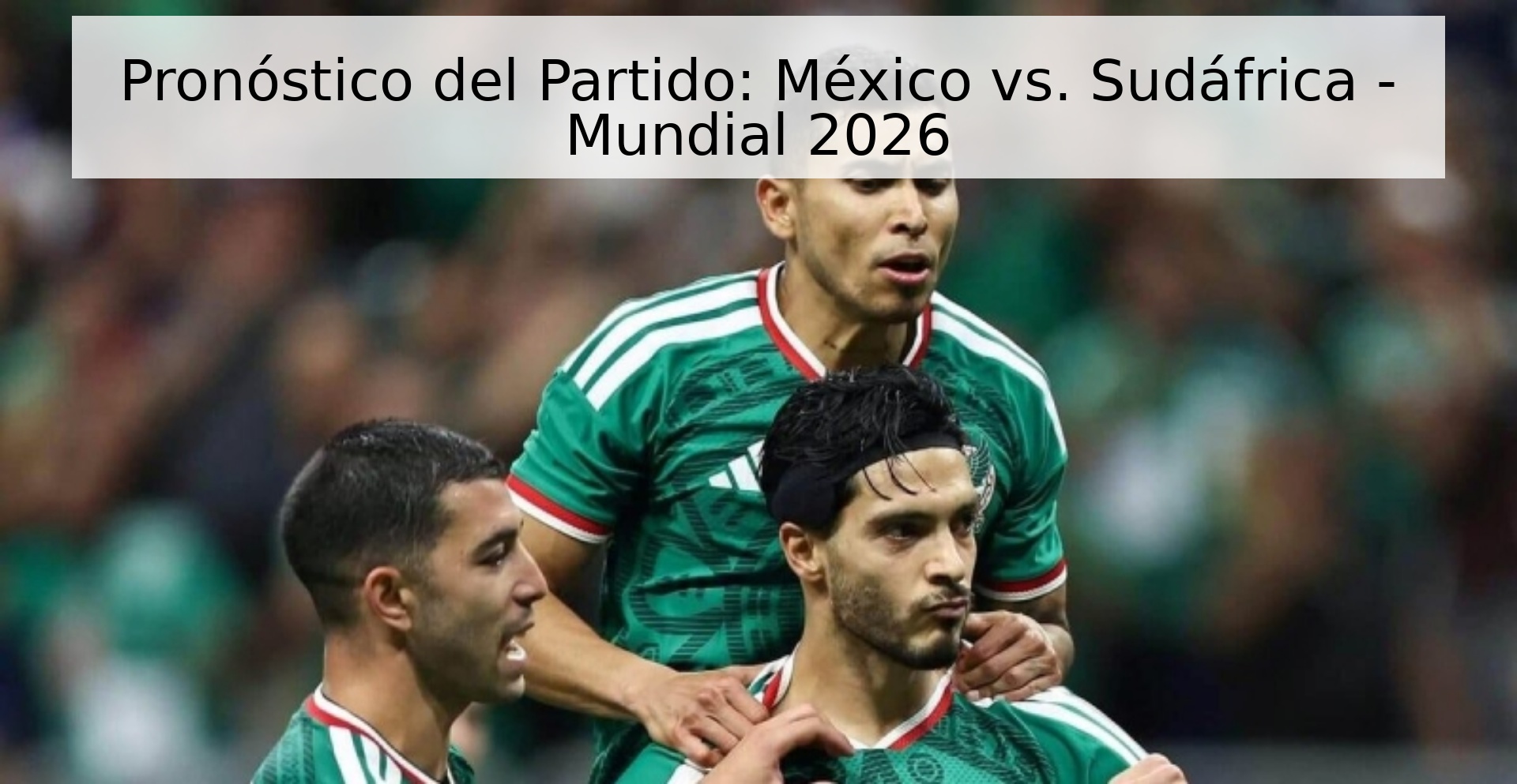 Pronóstico del Partido: México vs. Sudáfrica - Mundial 2026