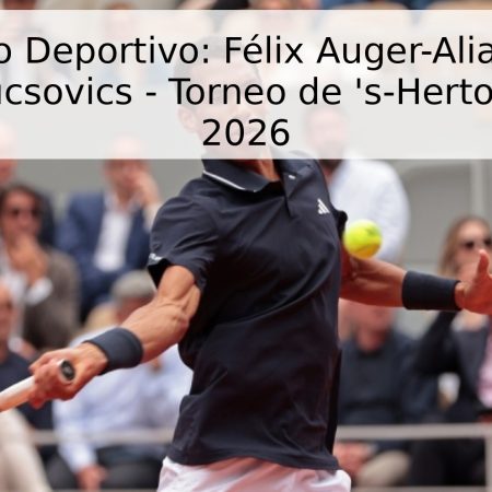 Pronóstico Deportivo: Félix Auger-Aliassime vs. Márton Fucsovics – Torneo de ‘s-Hertogenbosch 2026