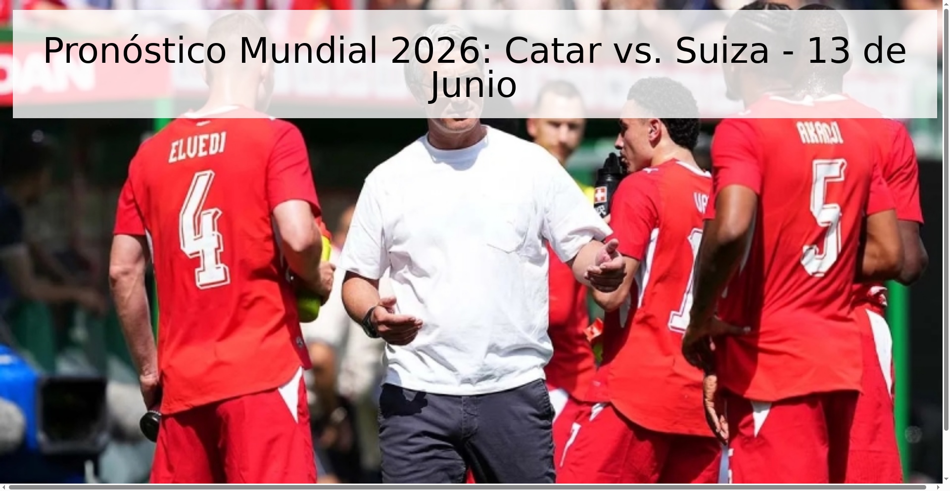 Pronóstico Mundial 2026: Catar vs. Suiza - 13 de Junio