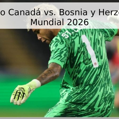 Pronóstico Canadá vs. Bosnia y Herzegovina – Mundial 2026