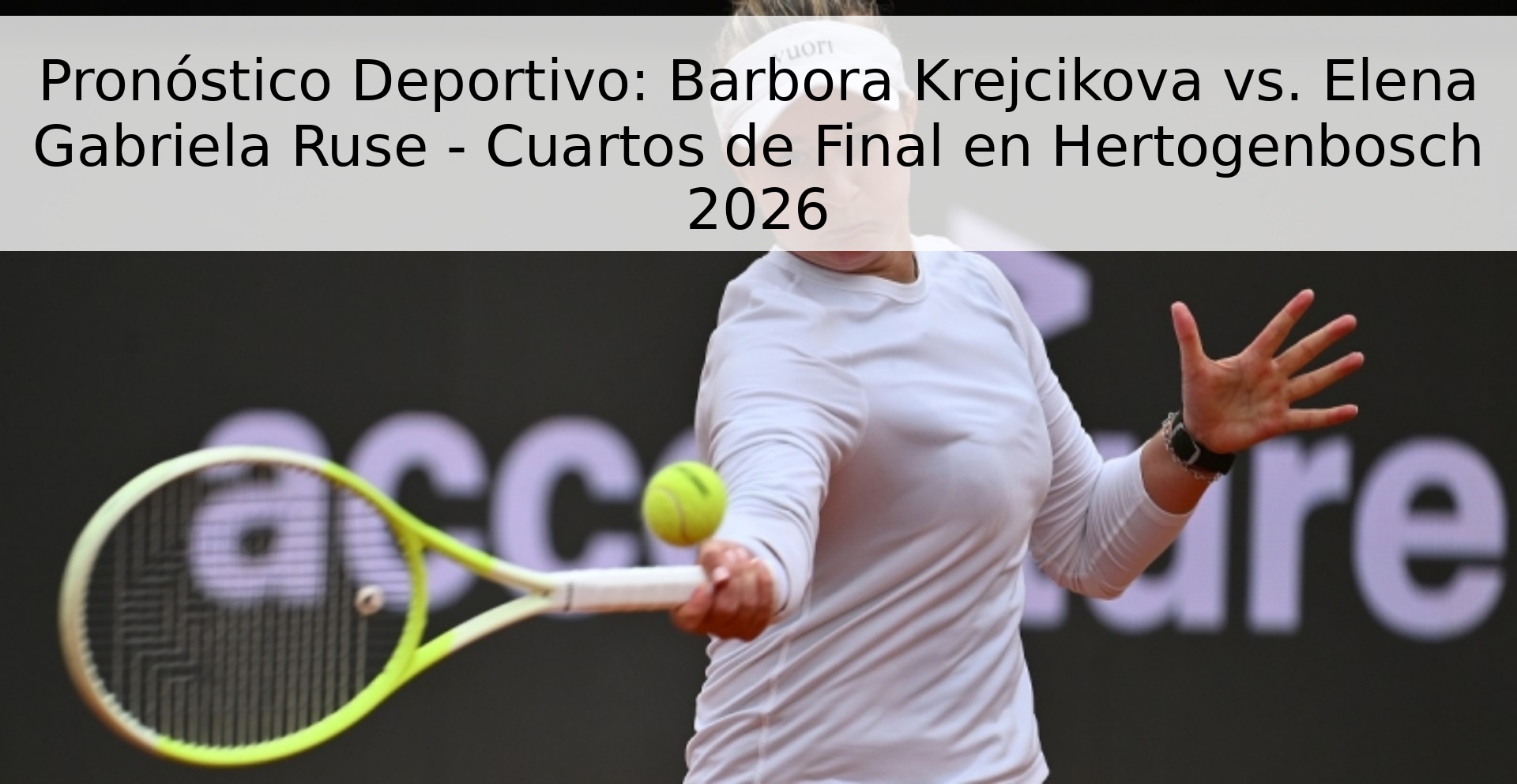 Pronóstico Deportivo: Barbora Krejcikova vs. Elena Gabriela Ruse - Cuartos de Final en Hertogenbosch 2026