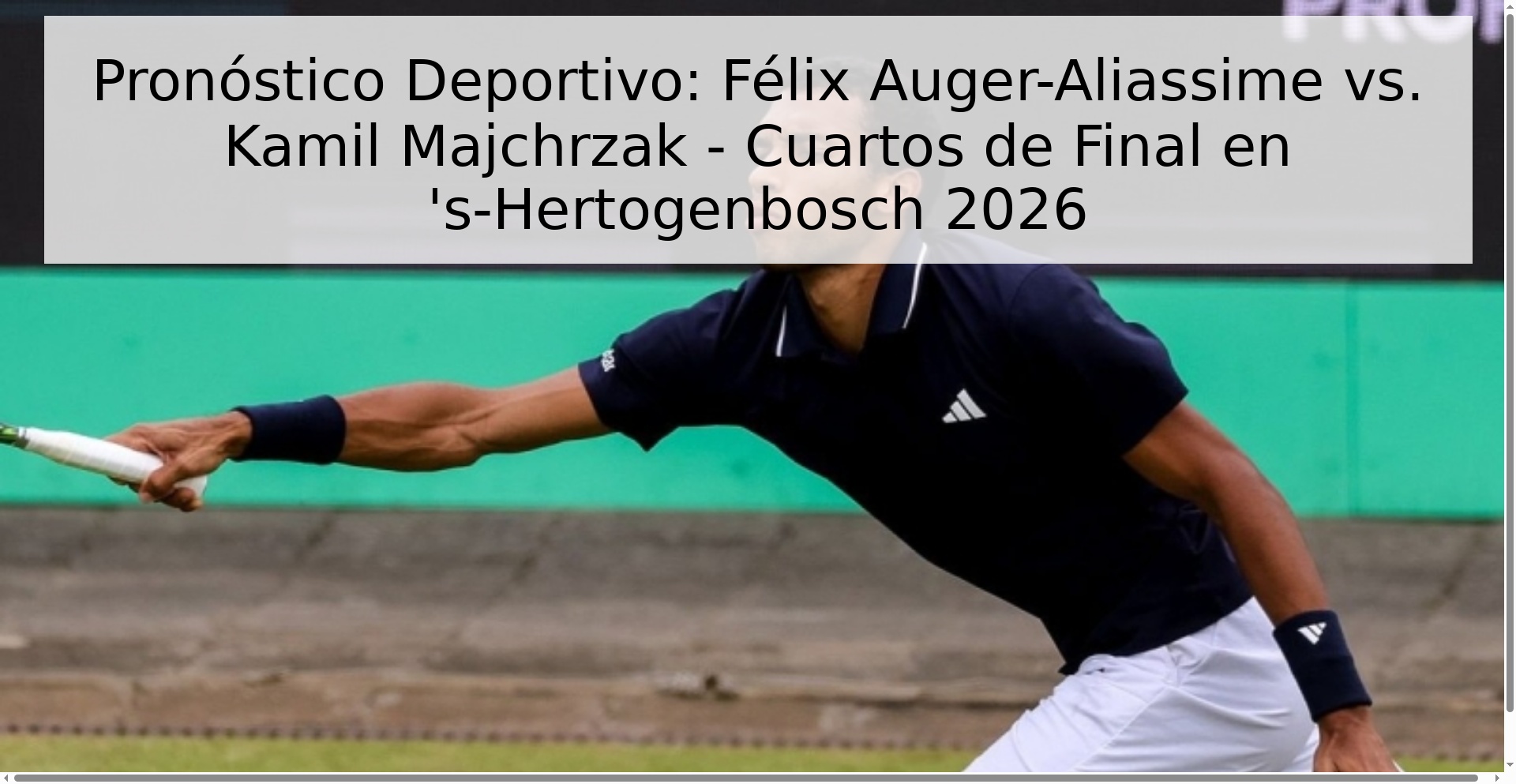 Pronóstico Deportivo: Félix Auger-Aliassime vs. Kamil Majchrzak - Cuartos de Final en 's-Hertogenbosch 2026