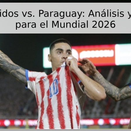 Estados Unidos vs. Paraguay: Análisis y Pronóstico para el Mundial 2026