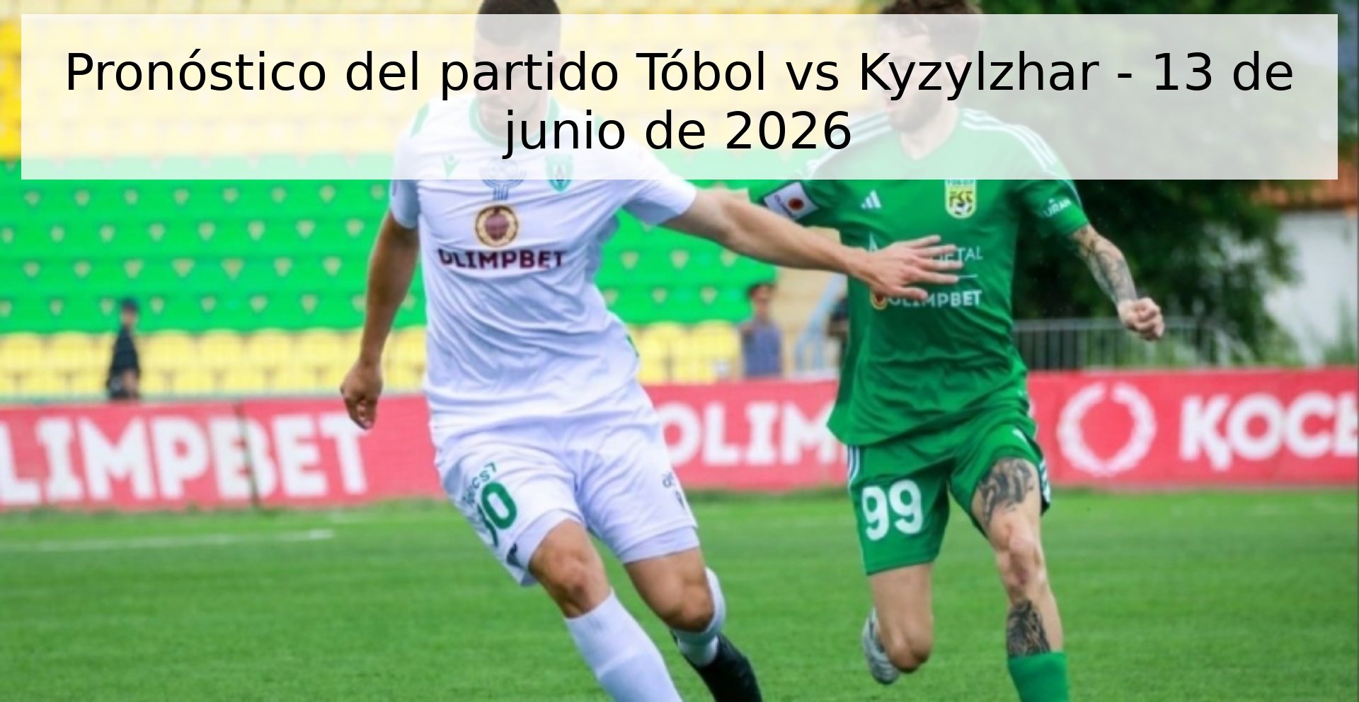 Pronóstico del partido Tóbol vs Kyzylzhar - 13 de junio de 2026