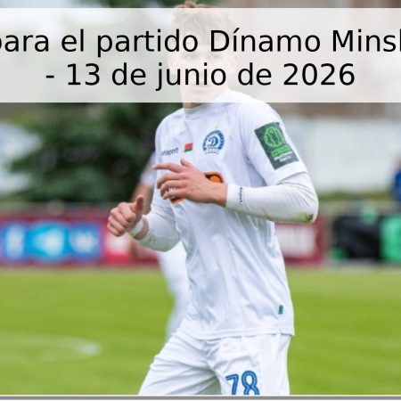 Pronóstico para el partido Dínamo Minsko vs Gómel – 13 de junio de 2026