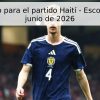 Pronóstico para el partido Haití – Escocia, 14 de junio de 2026