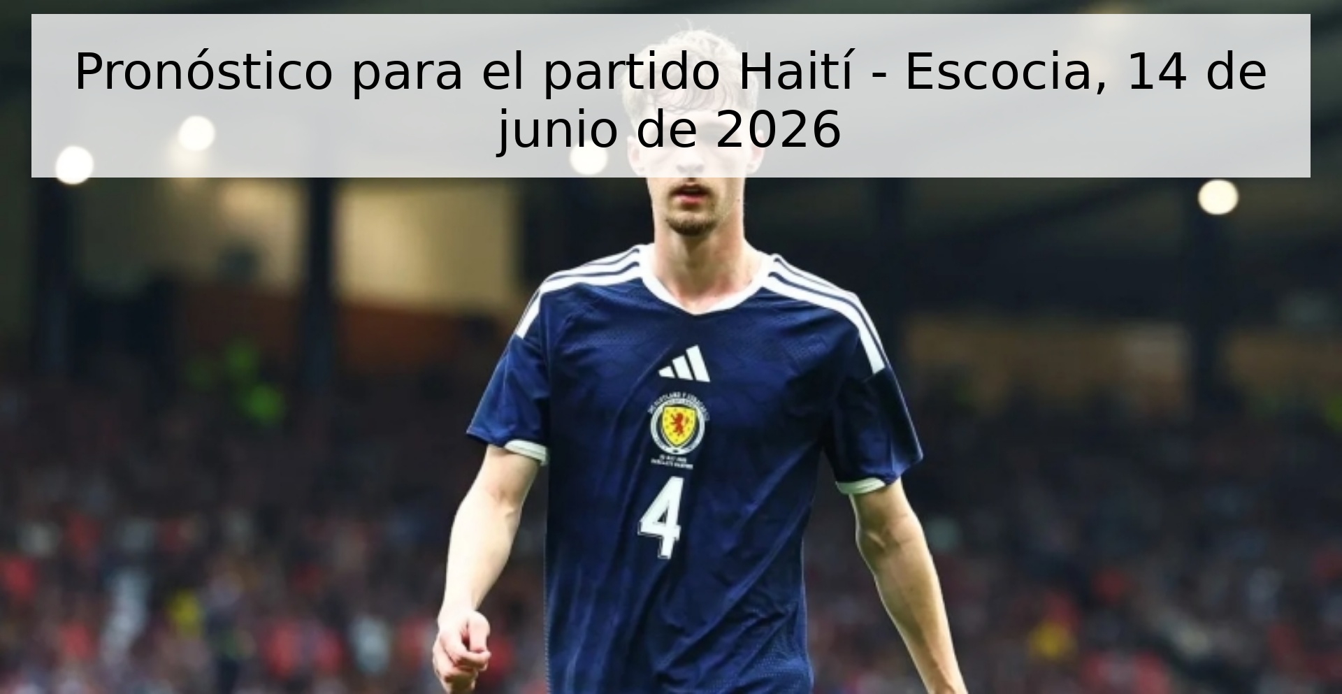 Pronóstico para el partido Haití - Escocia, 14 de junio de 2026