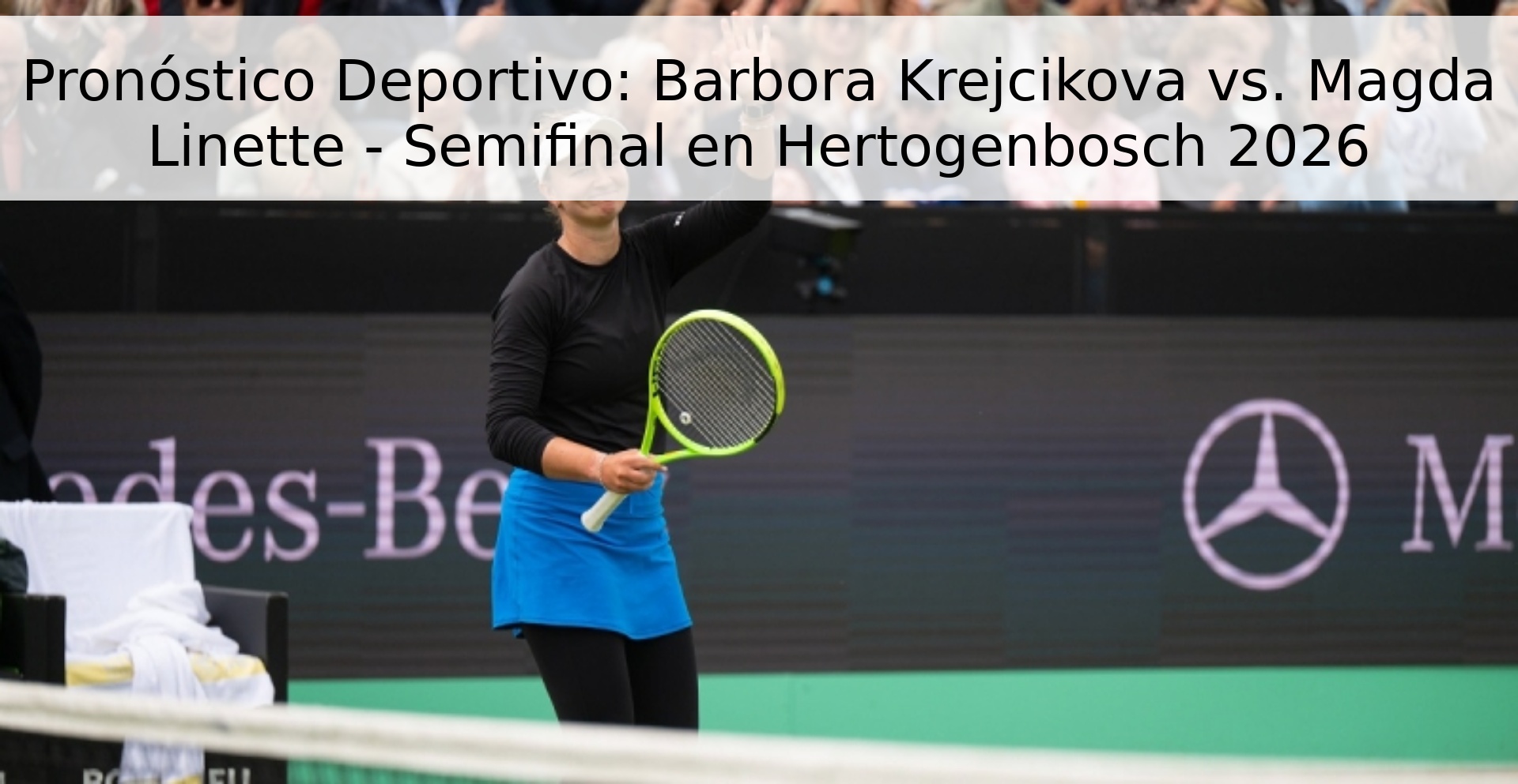 Pronóstico Deportivo: Barbora Krejcikova vs. Magda Linette - Semifinal en Hertogenbosch 2026 Pronóstico Deportivo: Barbora Krejcikova vs. Magda Linette - Semifinal en Hertogenbosch 2026