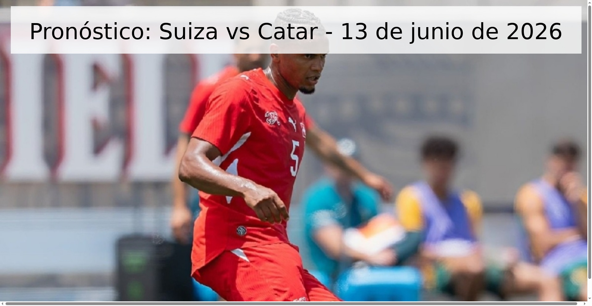 Pronóstico: Suiza vs Catar - 13 de junio de 2026