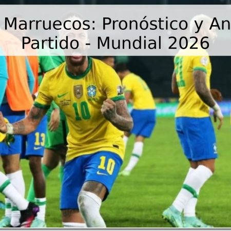 Brasil vs Marruecos: Pronóstico y Análisis del Partido – Mundial 2026