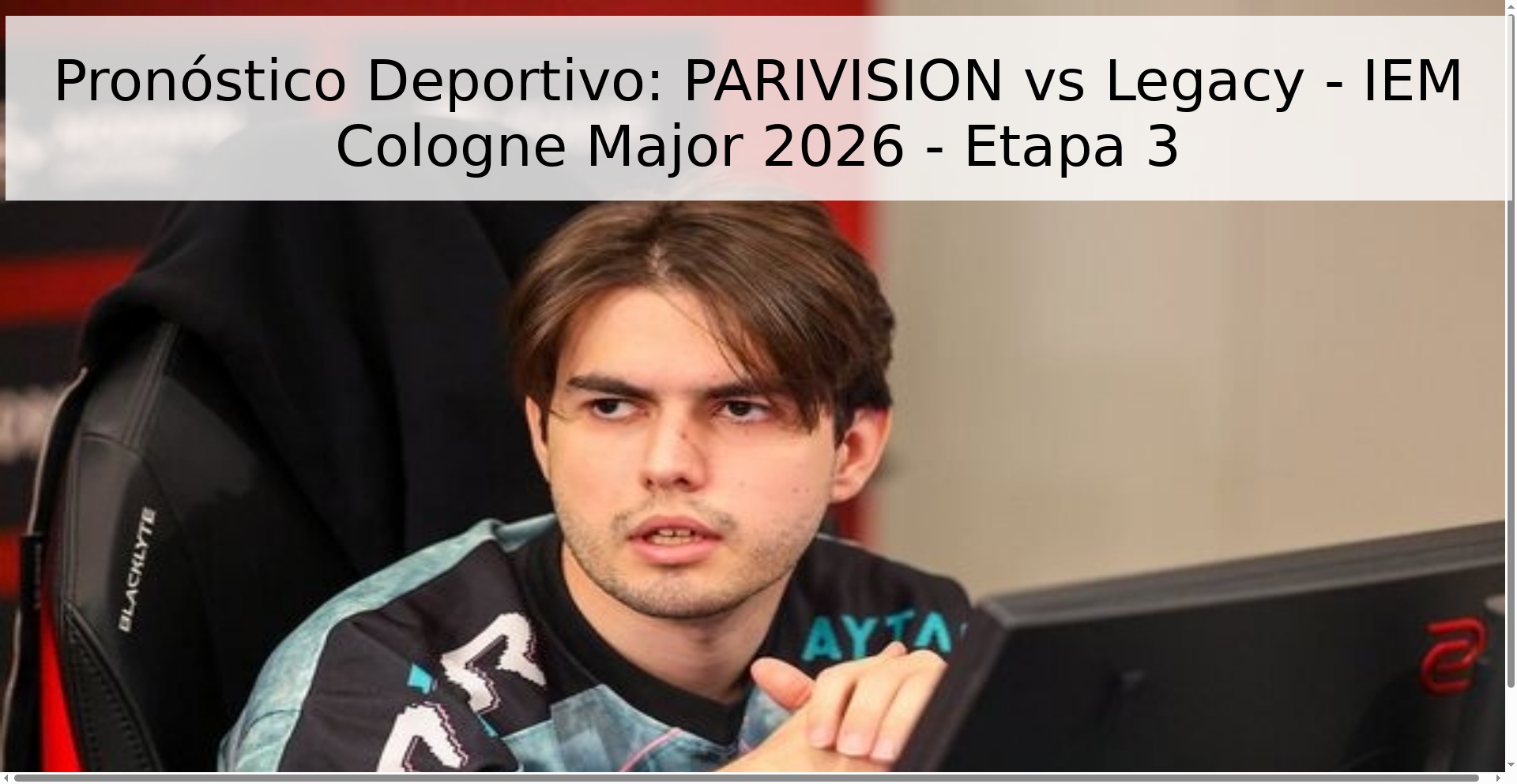 Pronóstico Deportivo: PARIVISION vs Legacy - IEM Cologne Major 2026 - Etapa 3