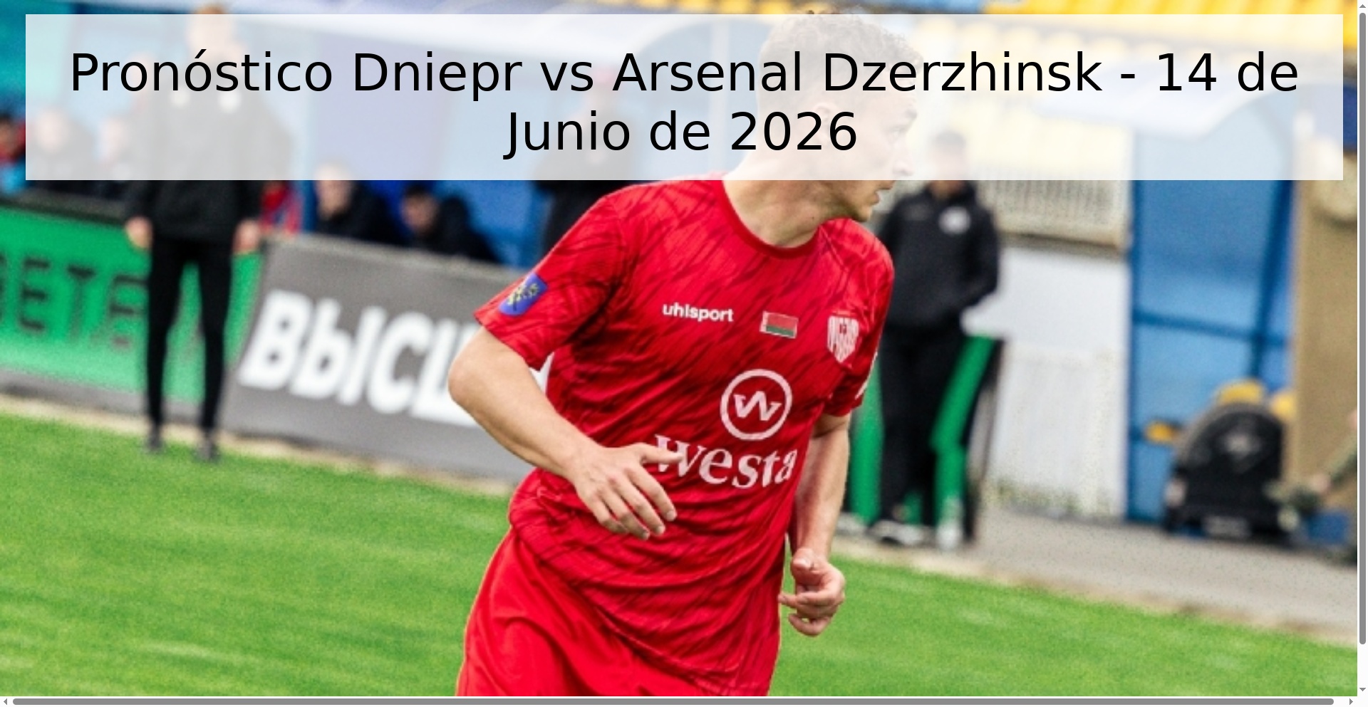 Pronóstico Dniepr vs Arsenal Dzerzhinsk - 14 de Junio de 2026