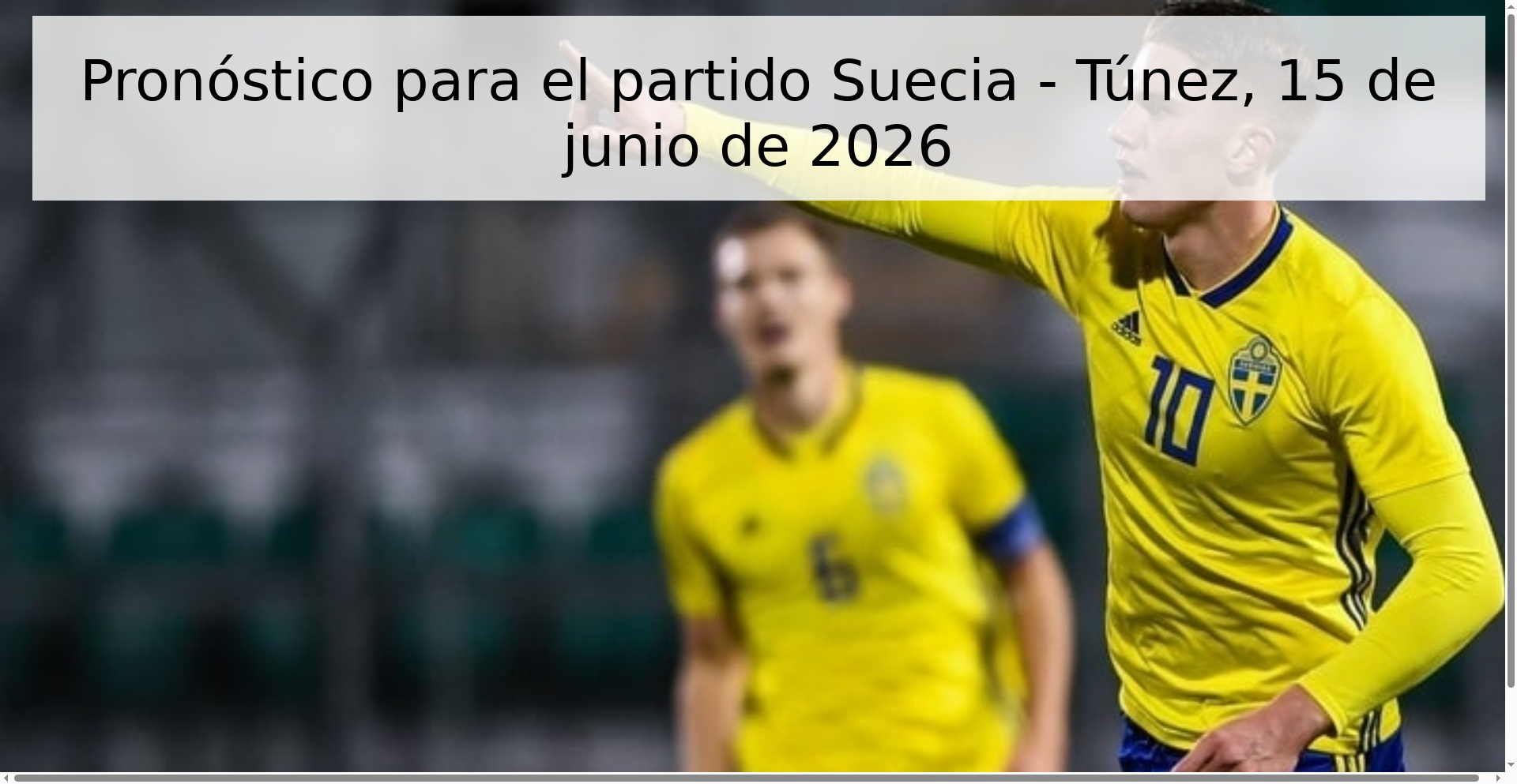 Pronóstico para el partido Suecia - Túnez, 15 de junio de 2026 Pronóstico para el partido Suecia - Túnez, 15 de junio de 2026