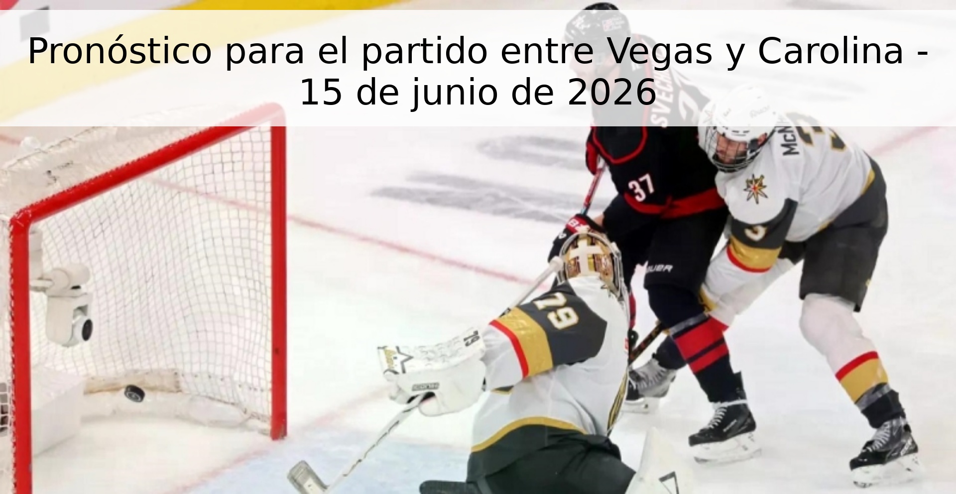 Pronóstico para el partido entre Vegas y Carolina - 15 de junio de 2026