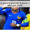 Pronóstico para el partido Francia – Senegal, Mundial 2026