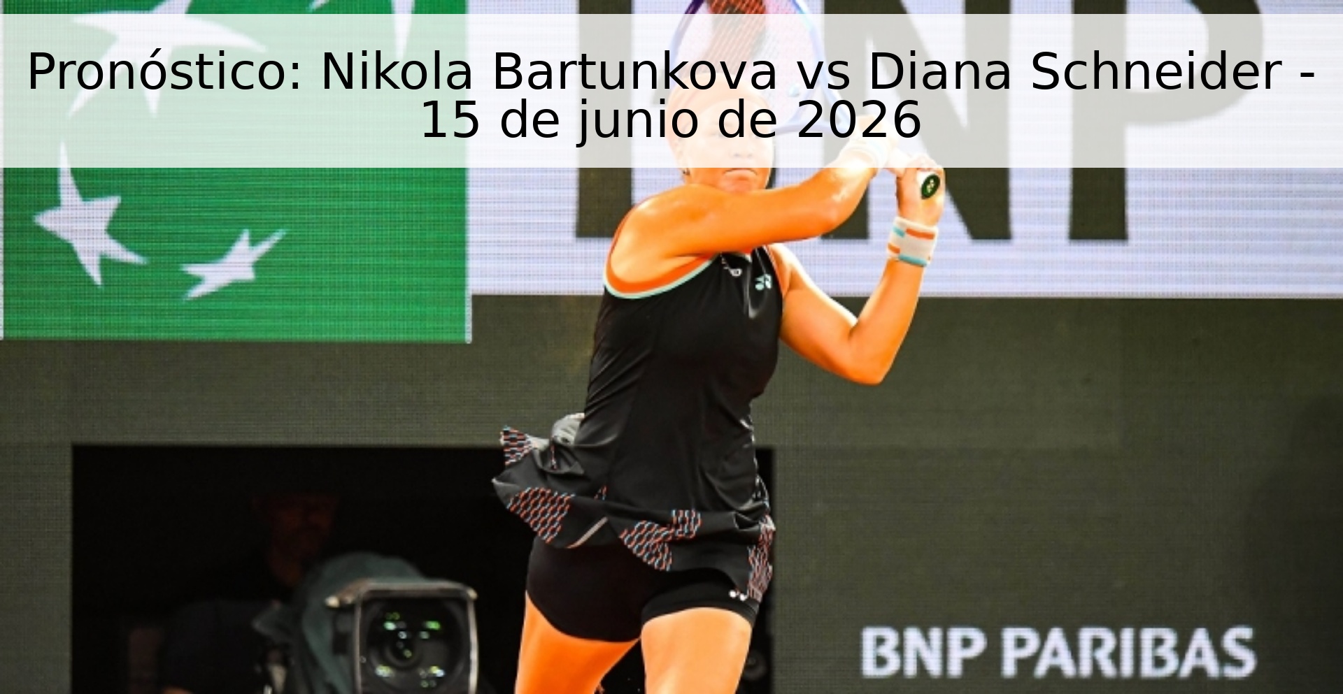 Pronóstico: Nikola Bartunkova vs Diana Schneider - 15 de junio de 2026