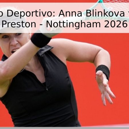 Pronóstico Deportivo: Anna Blinkova vs. Taylah Preston – Nottingham 2026