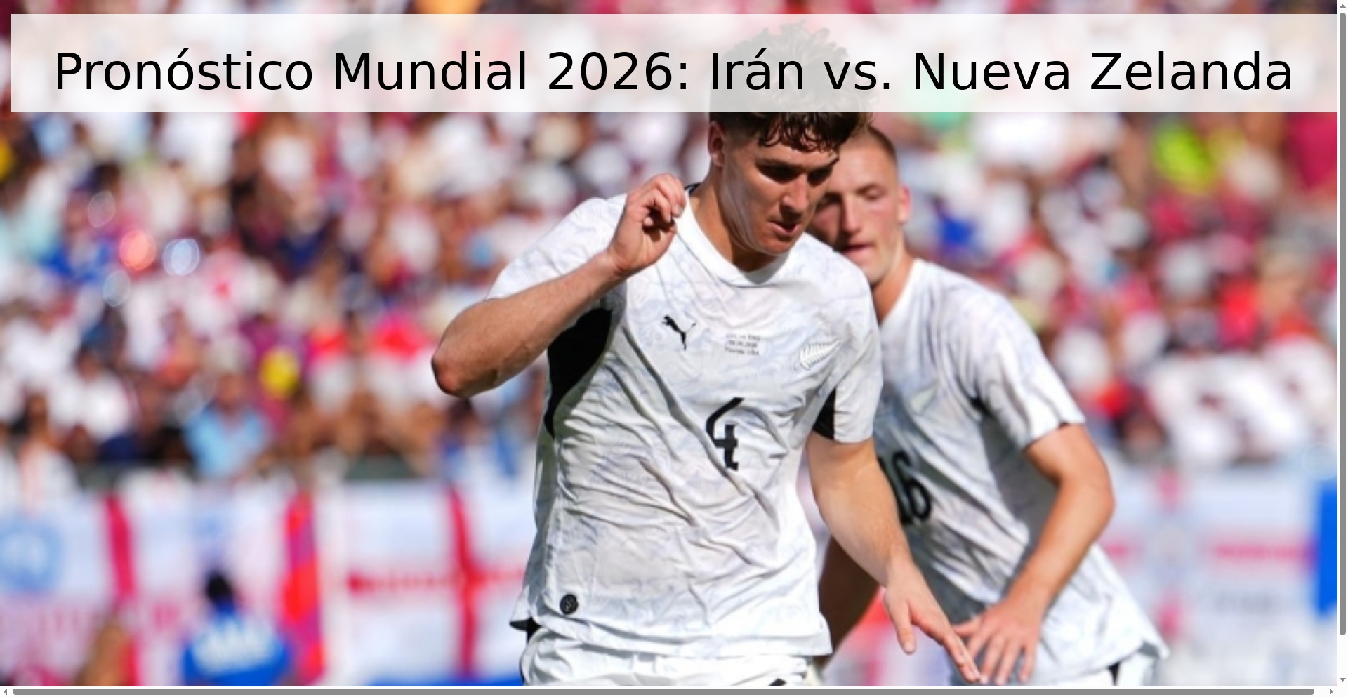 Pronóstico Mundial 2026: Irán vs. Nueva Zelanda Pronóstico Mundial 2026: Irán vs. Nueva Zelanda