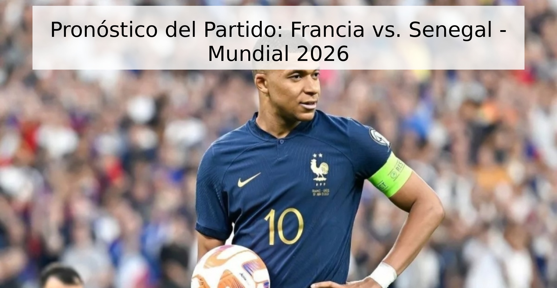 Pronóstico del Partido: Francia vs. Senegal - Mundial 2026