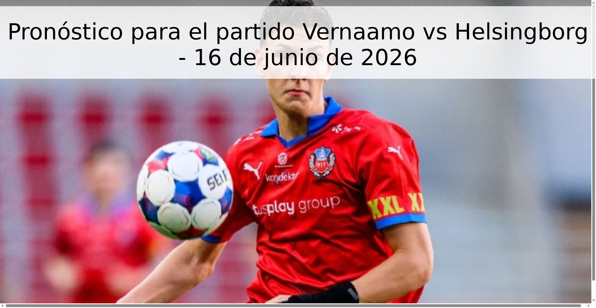 Pronóstico para el partido Vernaamo vs Helsingborg - 16 de junio de 2026