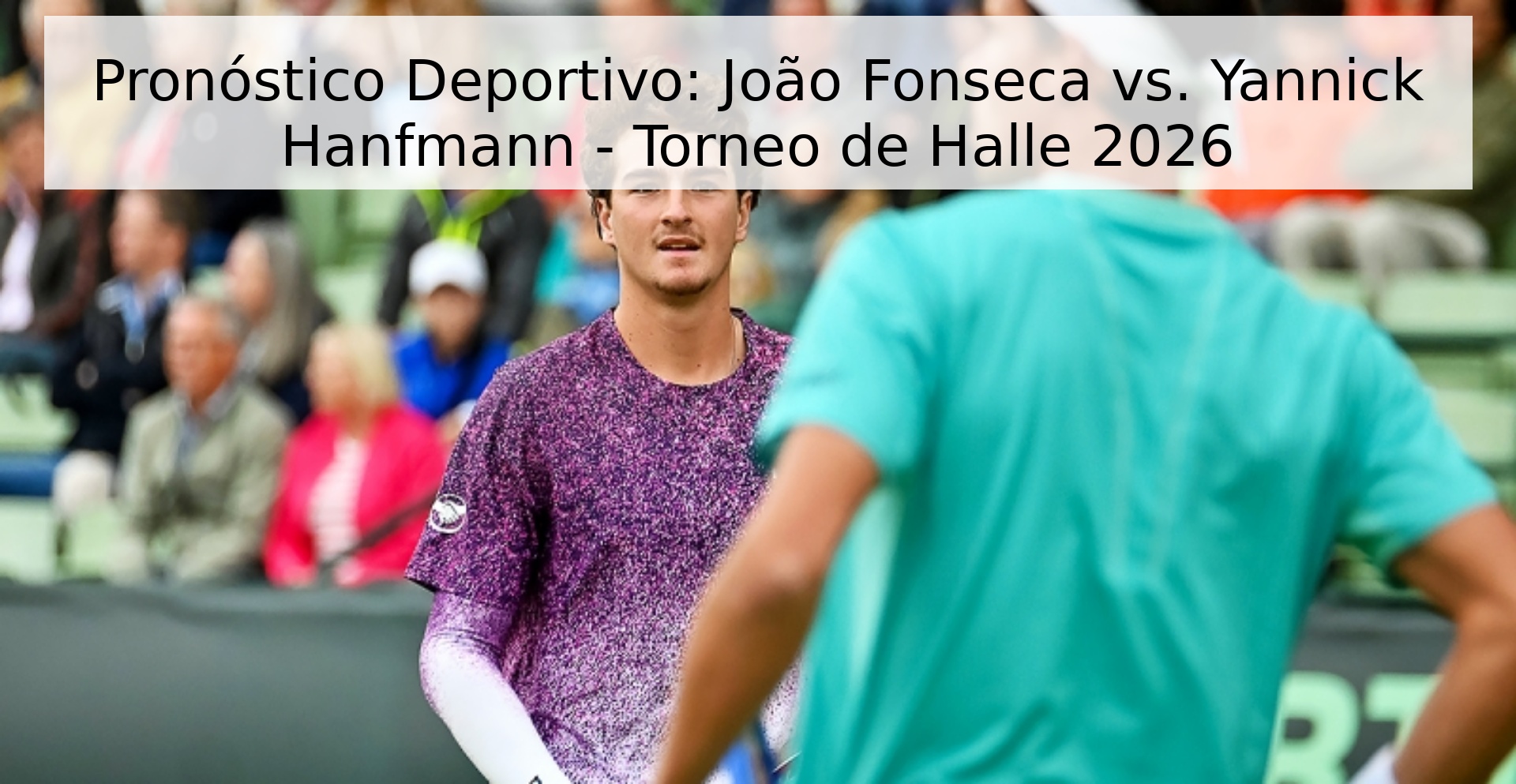 Pronóstico Deportivo: João Fonseca vs. Yannick Hanfmann - Torneo de Halle 2026