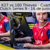Pronóstico: K27 vs 100 Thieves – Cuartos de Final NODWIN Clutch Series 9 – 16 de Junio de 2026