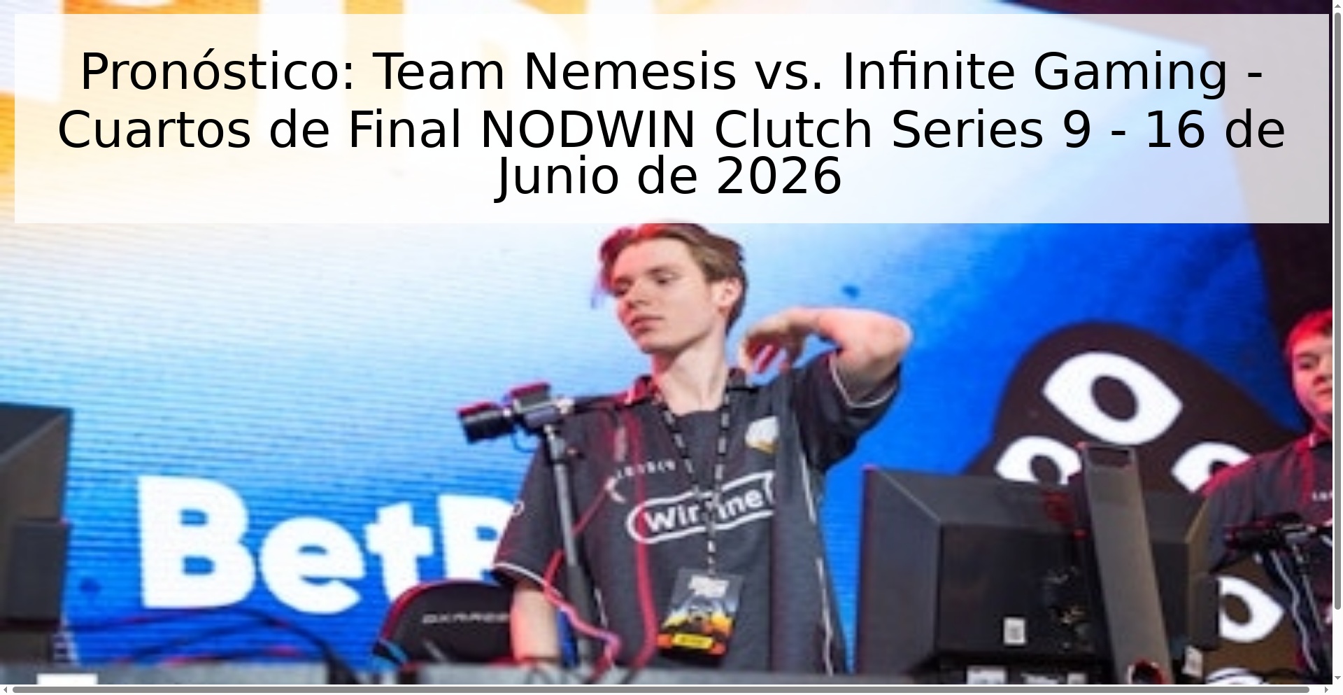 Pronóstico: Team Nemesis vs. Infinite Gaming - Cuartos de Final NODWIN Clutch Series 9 - 16 de Junio de 2026