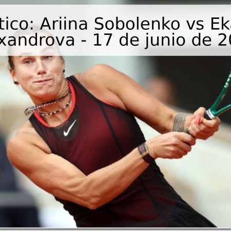 Pronóstico: Ariina Sobolenko vs Ekaterina Alexandrova – 17 de junio de 2026