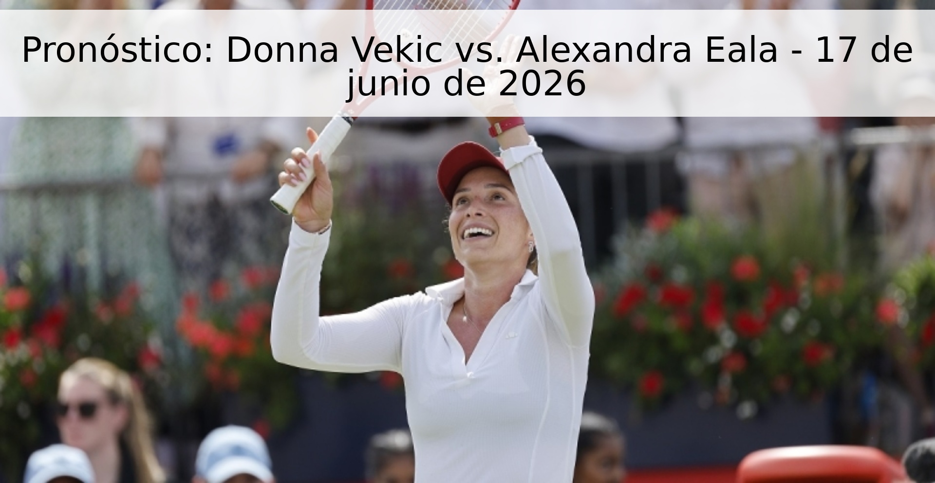 Pronóstico: Donna Vekic vs. Alexandra Eala - 17 de junio de 2026