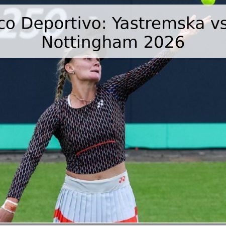 Pronóstico Deportivo: Yastremska vs. Maria – Nottingham 2026