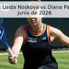 Pronóstico: Linda Noskova vs Diana Parry – 18 de junio de 2026