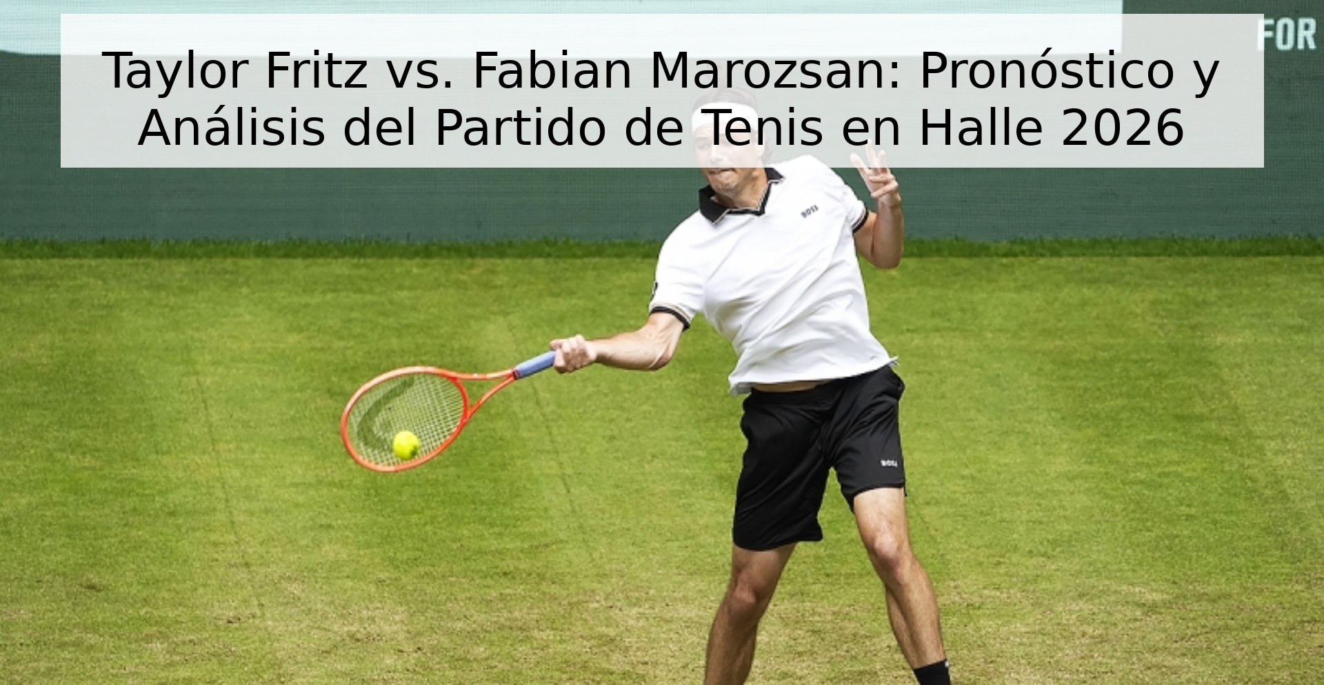 Taylor Fritz vs. Fabian Marozsan: Pronóstico y Análisis del Partido de Tenis en Halle 2026 Taylor Fritz vs. Fabian Marozsan: Pronóstico y Análisis del Partido de Tenis en Halle 2026