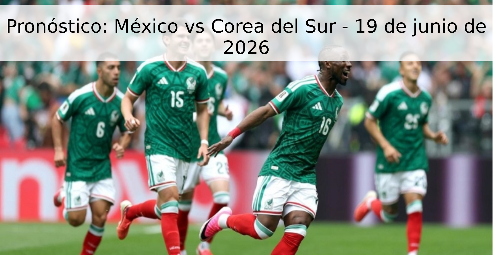 Pronóstico: México vs Corea del Sur - 19 de junio de 2026