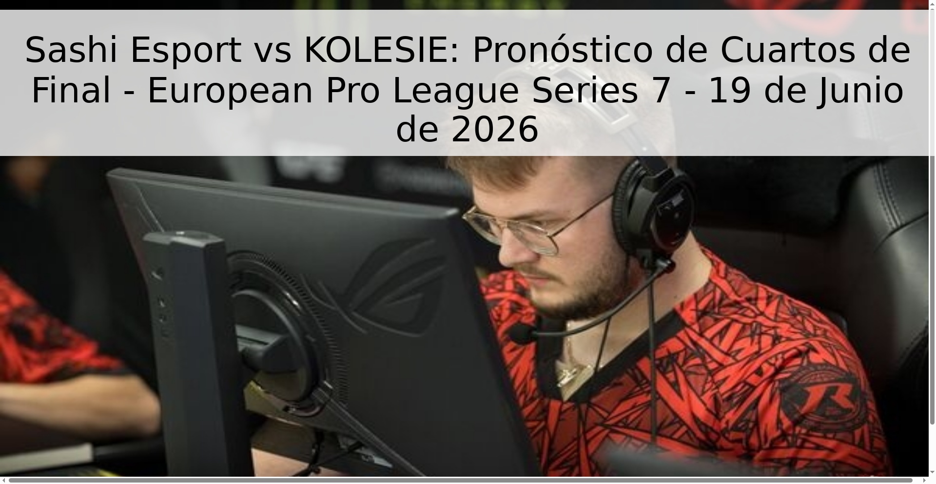Sashi Esport vs KOLESIE: Pronóstico de Cuartos de Final - European Pro League Series 7 - 19 de Junio de 2026