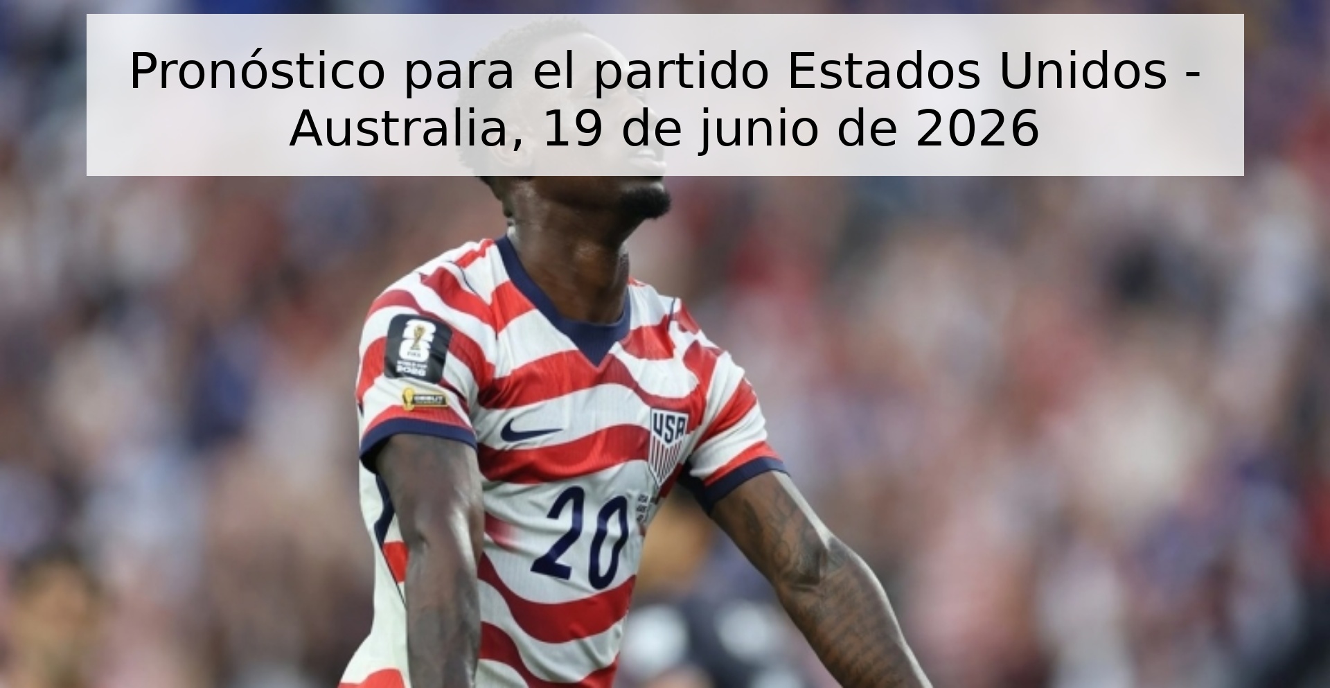 Pronóstico para el partido Estados Unidos - Australia, 19 de junio de 2026