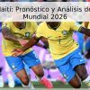 Brasil vs Haití: Pronóstico y Análisis del Partido – Mundial 2026