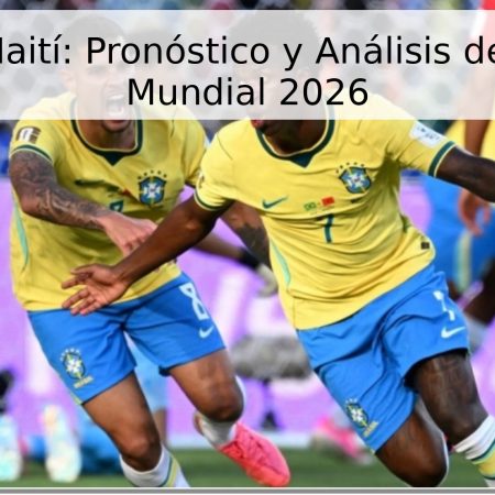 Brasil vs Haití: Pronóstico y Análisis del Partido – Mundial 2026