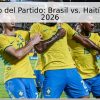 Pronóstico del Partido: Brasil vs. Haití – Mundial 2026