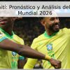 Brasil vs Haití: Pronóstico y Análisis del Partido del Mundial 2026