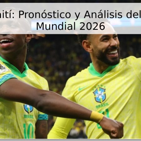 Brasil vs Haití: Pronóstico y Análisis del Partido del Mundial 2026
