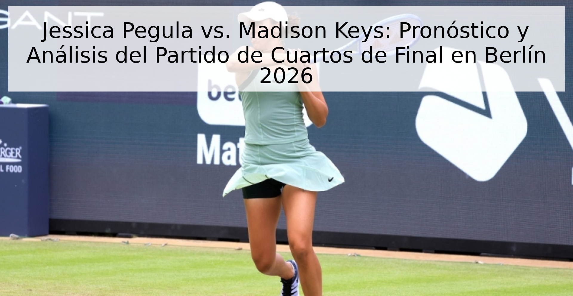 Jessica Pegula vs. Madison Keys: Pronóstico y Análisis del Partido de Cuartos de Final en Berlín 2026 Jessica Pegula vs. Madison Keys: Pronóstico y Análisis del Partido de Cuartos de Final en Berlín 2026