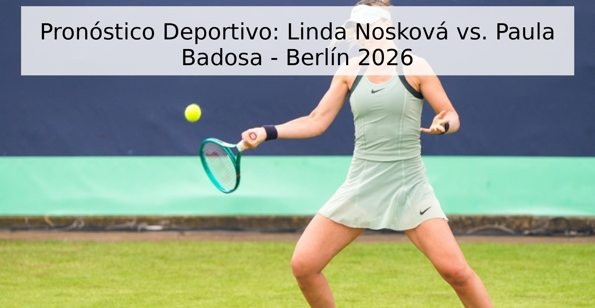 Pronóstico Deportivo: Linda Nosková vs. Paula Badosa - Berlín 2026