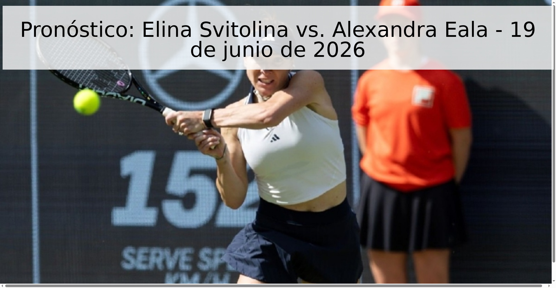 Pronóstico: Elina Svitolina vs. Alexandra Eala - 19 de junio de 2026