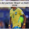 Pronóstico del partido: Brasil vs Haití – Mundial 2026