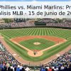 Filadelfia Phillies vs. Miami Marlins: Pronóstico y Análisis MLB – 15 de Junio de 2026