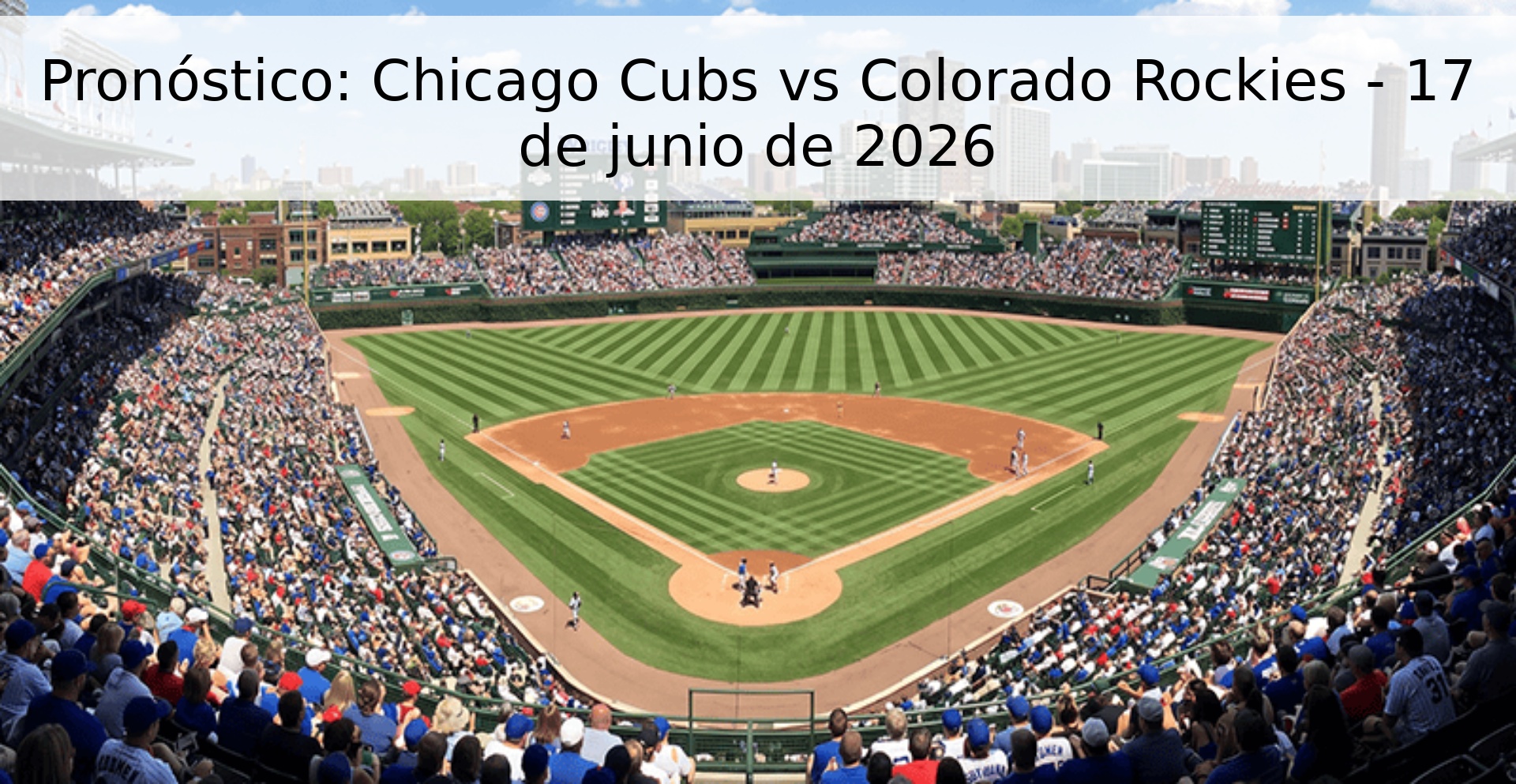 Pronóstico: Chicago Cubs vs Colorado Rockies - 17 de junio de 2026 Pronóstico: Chicago Cubs vs Colorado Rockies - 17 de junio de 2026