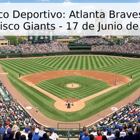 Pronóstico Deportivo: Atlanta Braves vs. San Francisco Giants – 17 de Junio de 2026