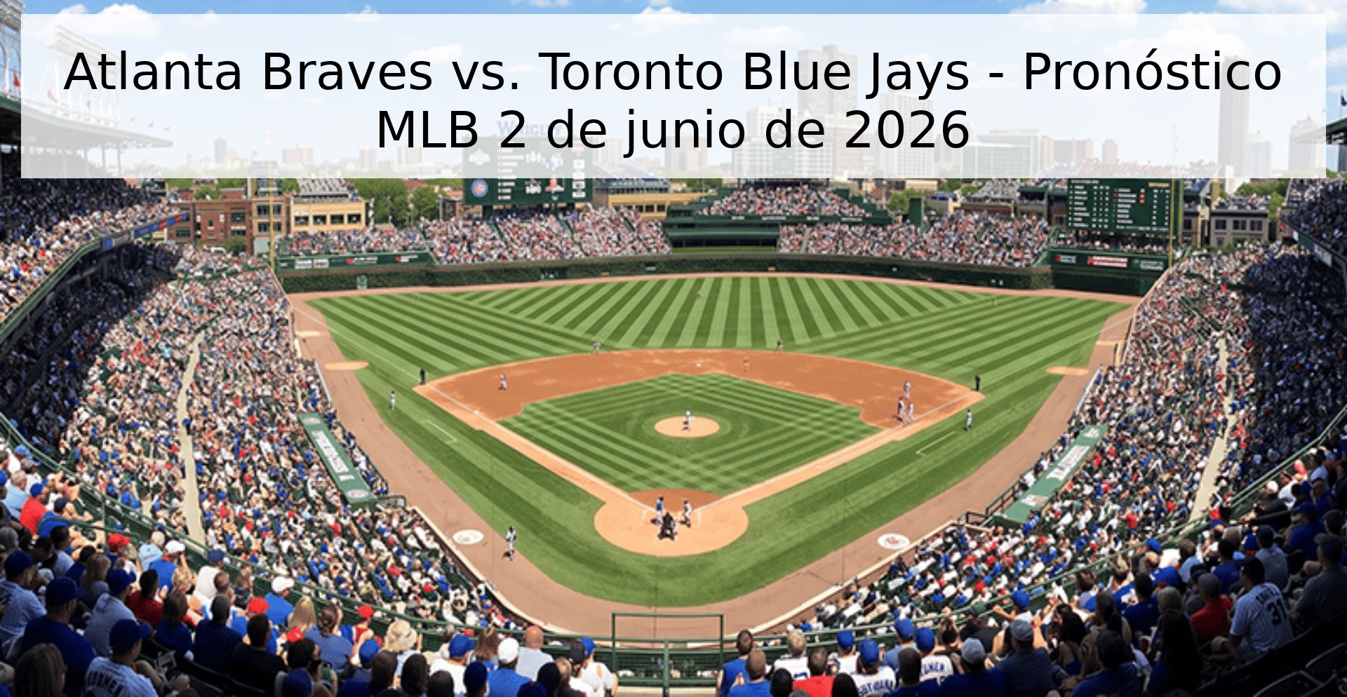Atlanta Braves vs. Toronto Blue Jays - Pronóstico MLB 2 de junio de 2026