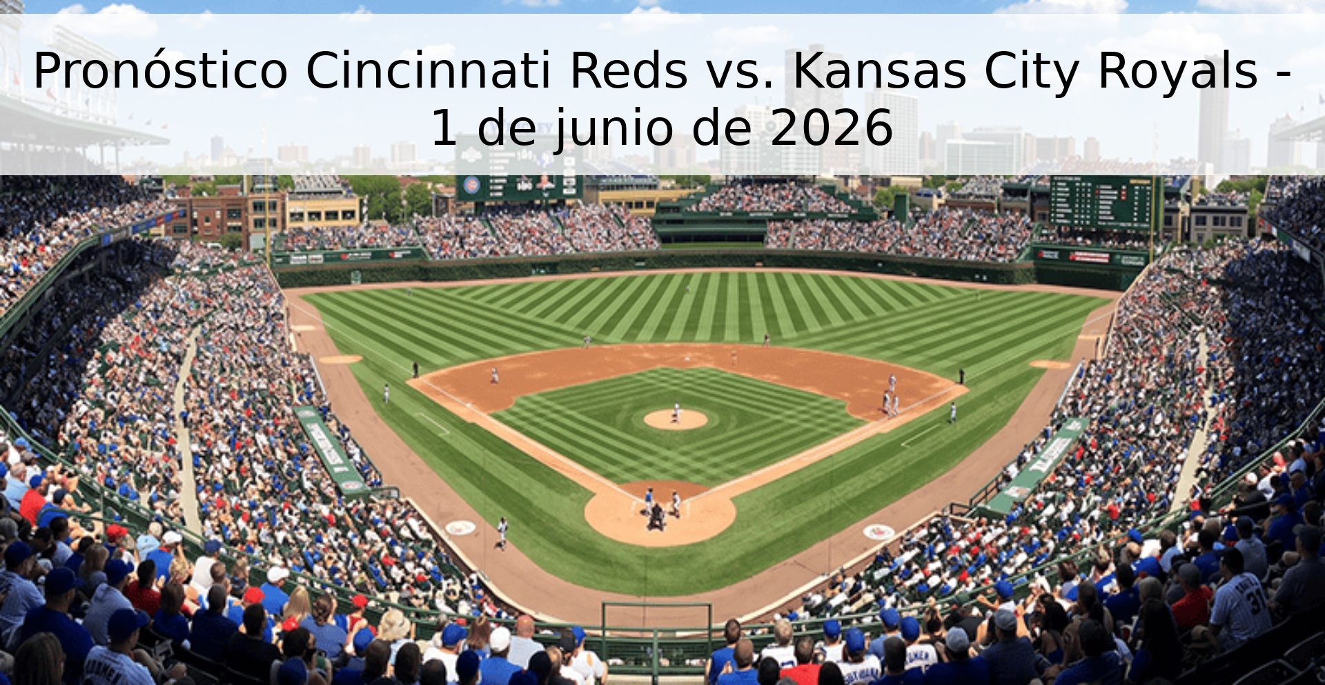 Pronóstico Cincinnati Reds vs. Kansas City Royals - 1 de junio de 2026
